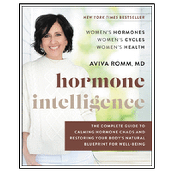 Hormone Intelligence: The Complete Guide to Calming Hormone Chaos and Restoring Your Body's Natural Blueprint for Well-Being