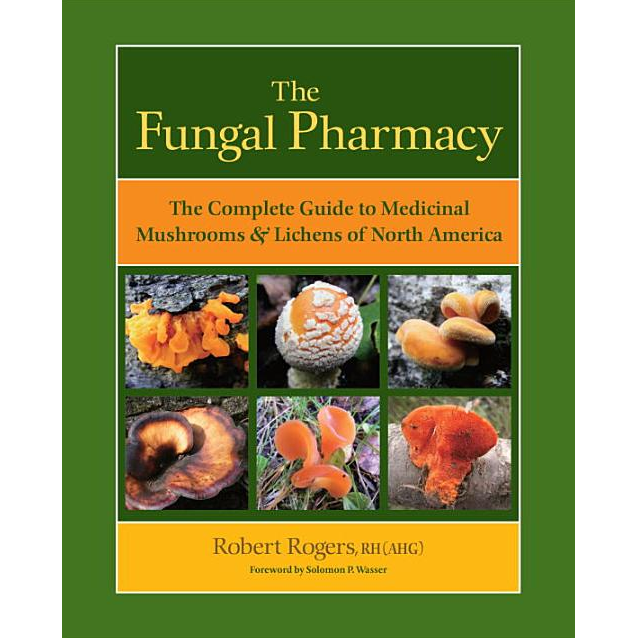 Mushrooms - The Fungal Pharmacy by Robert Rogers
