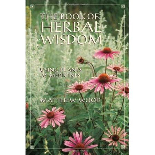 Book Of Herbal Wisdom By Matthew Wood
