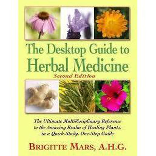 Herbal Guides - The Desktop Guide To Herbal Medicine by Brigitte Mars