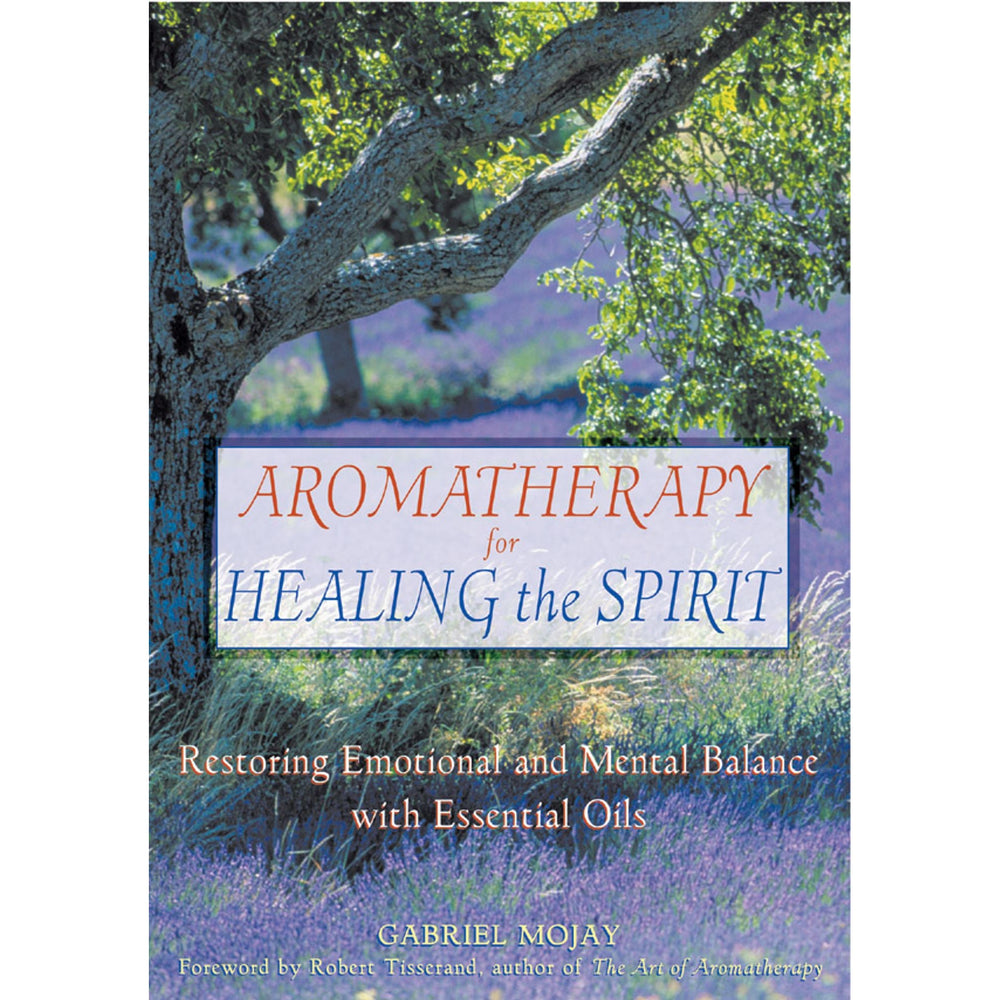 Aromatherapy for Healing the Spirit by Gabriel Mojay
