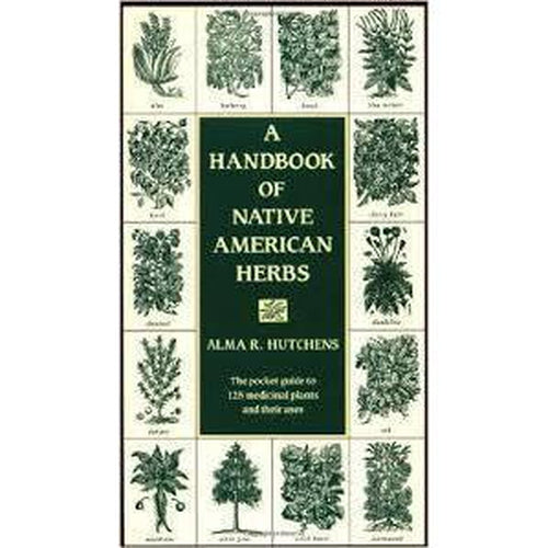 Native American Herbology - Handbook For Native American Herbs by Alma R. Hutchens