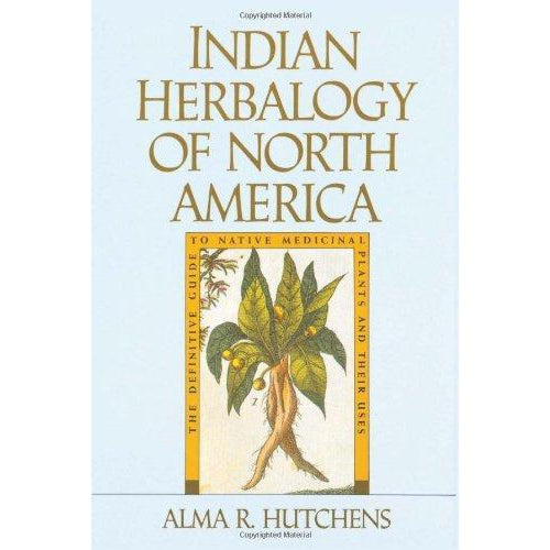 Native American Herbology - Indian Herbology Of North America by Alma R. Hutchens