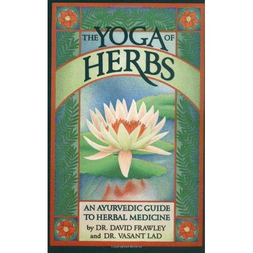 Ayurveda - Yoga Of Herbs by Frawley and Lad