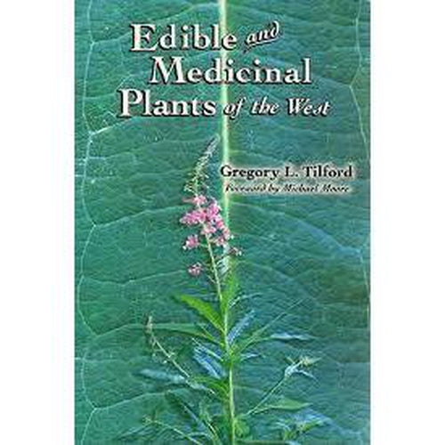 Field Guides - Edible Medicinal Plants of the West By Gregory L. Tilford
