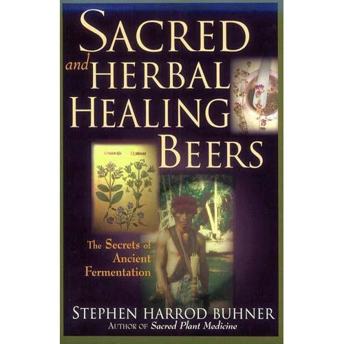 Herbal Guides - Sacred & Herbal Healing Beers By Stephen Harrod Buhner