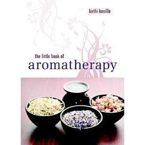 Body Care & Aromatherapy - The Little Book of Aromatherapy by Kathi Keville